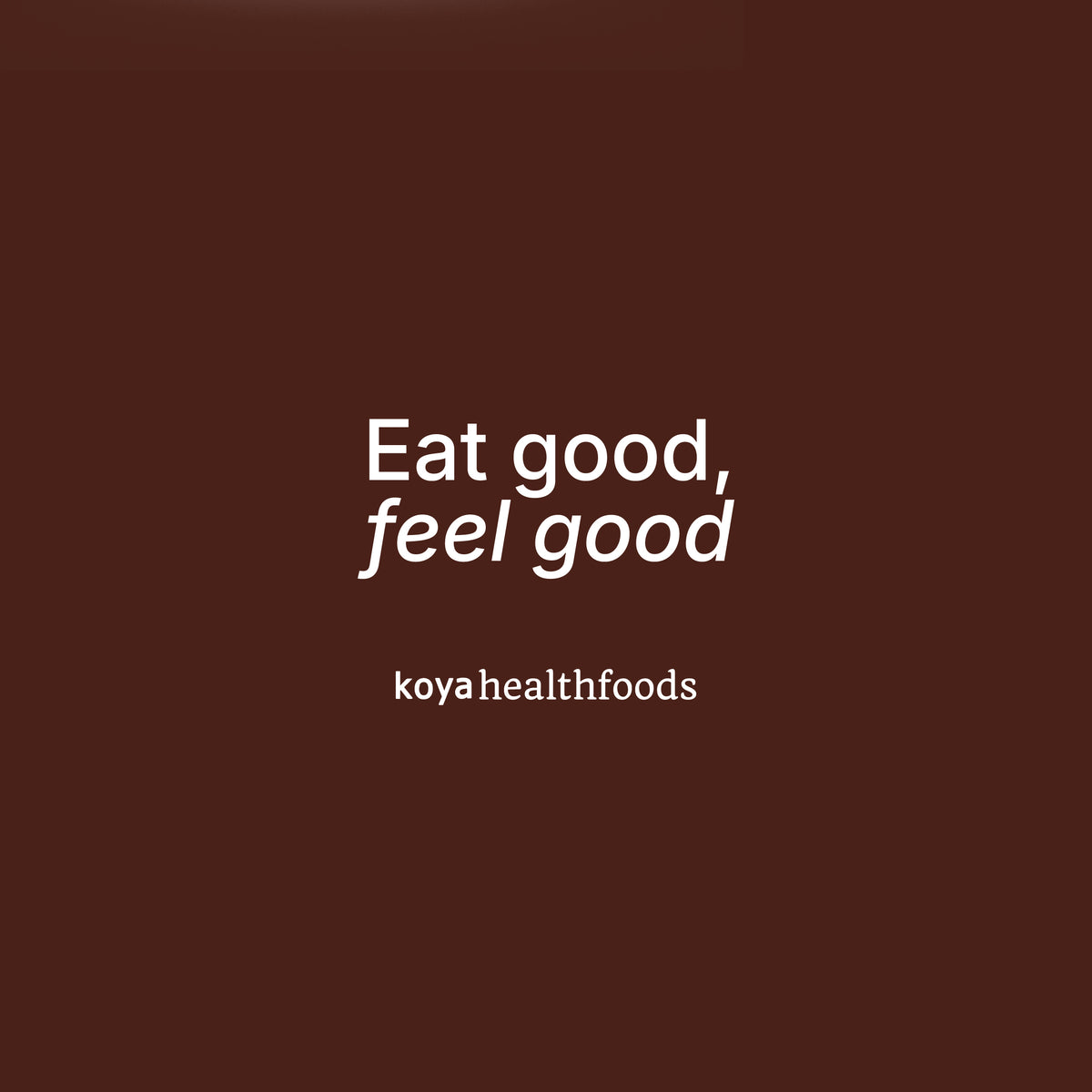Koya Health Foods: eat good, feel good