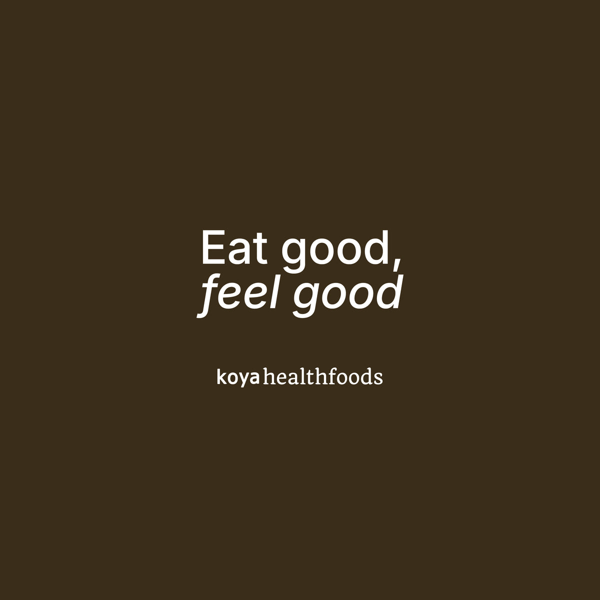 Koya Health Foods: eat good, feel good