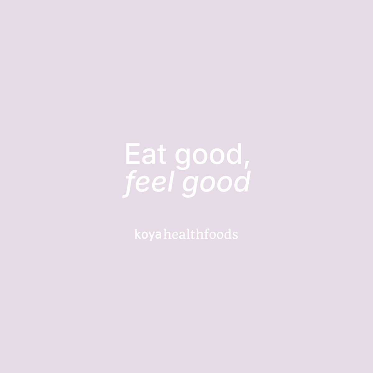 Koya Health Foods: eat good, feel good