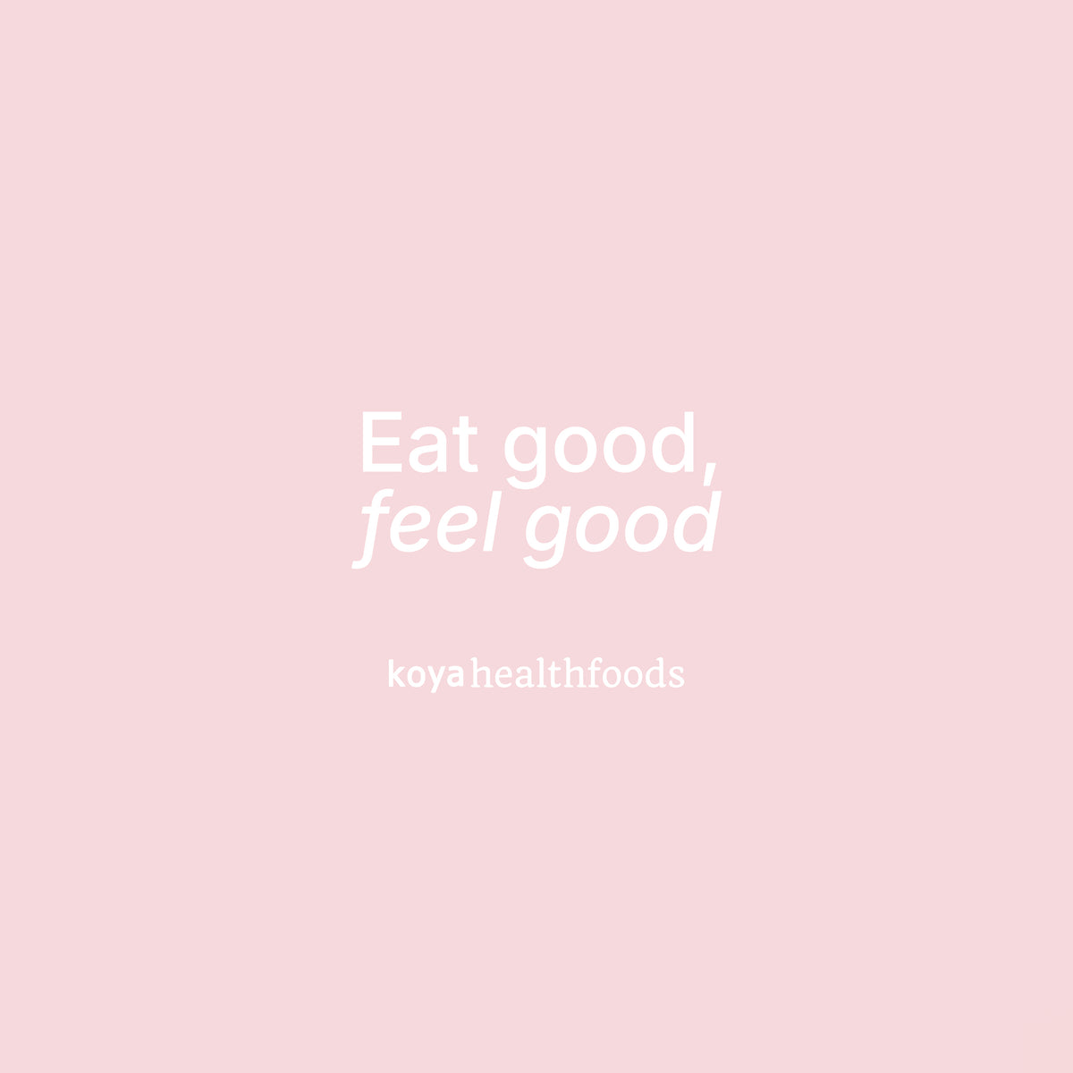 Koya Health Foods: eat good, feel good
