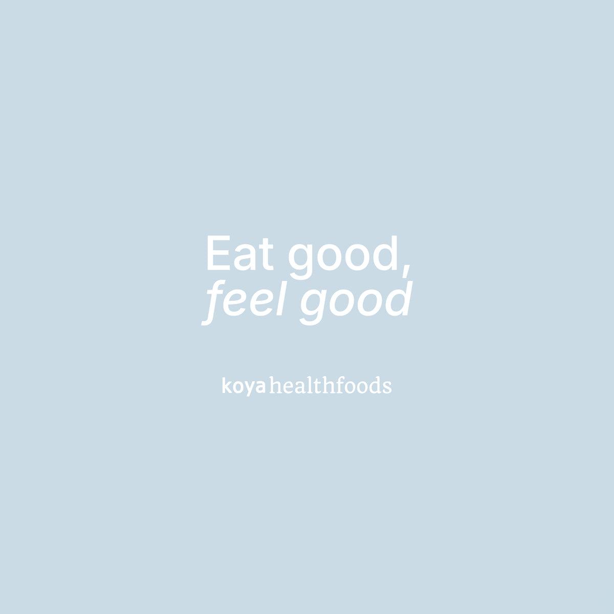 Koya Health Foods: eat good, feel good